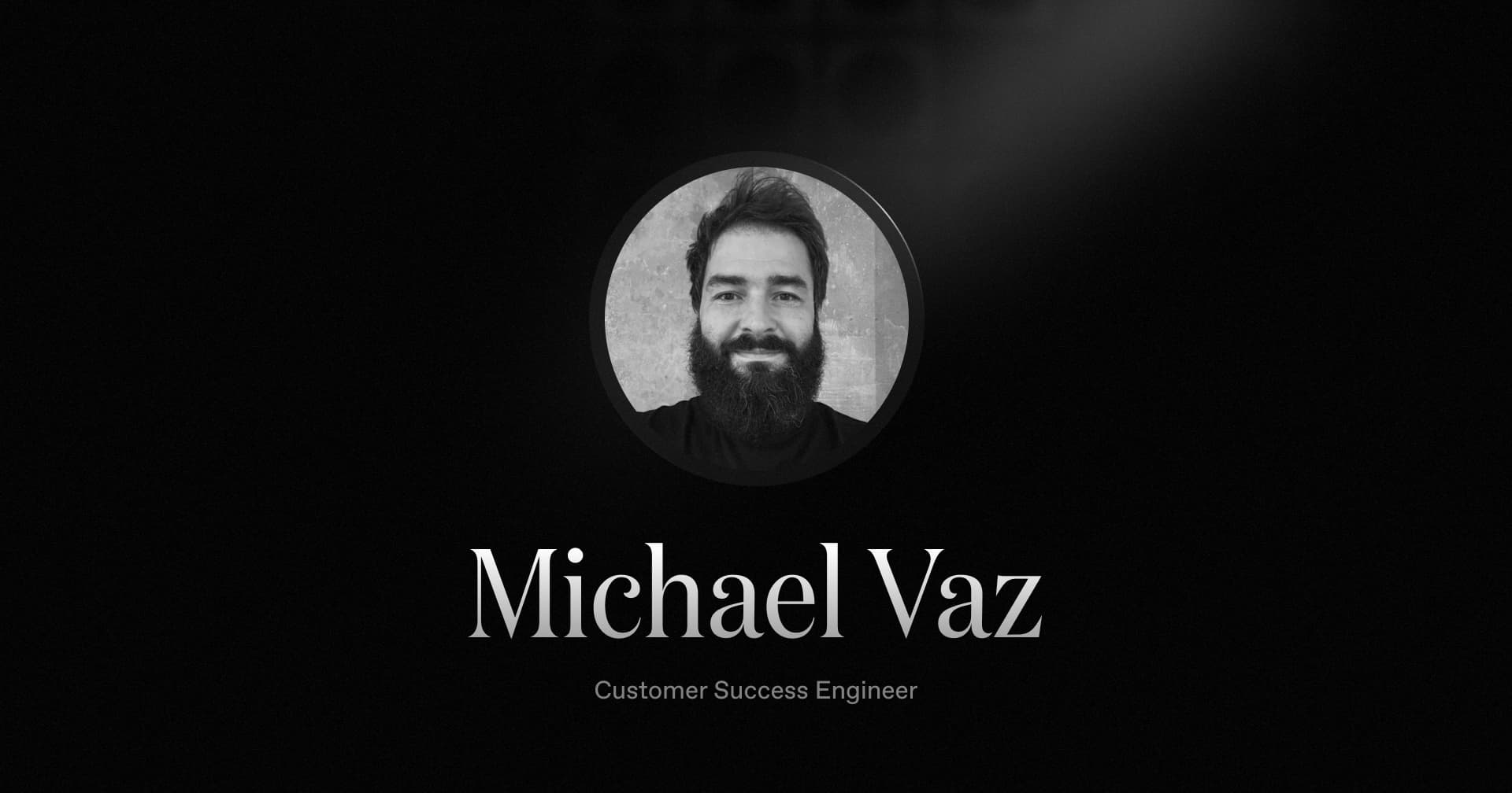 Welcoming Michael Vaz, our new Customer Success Engineer